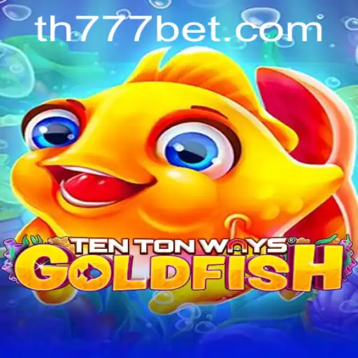 The Exciting World of TenTonWaysGoldfish: A Deep Dive into TH777 BET